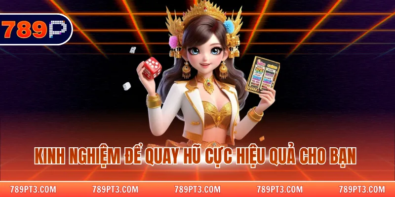 Kinh nghiệm để quay hũ cực hiệu quả cho bạn